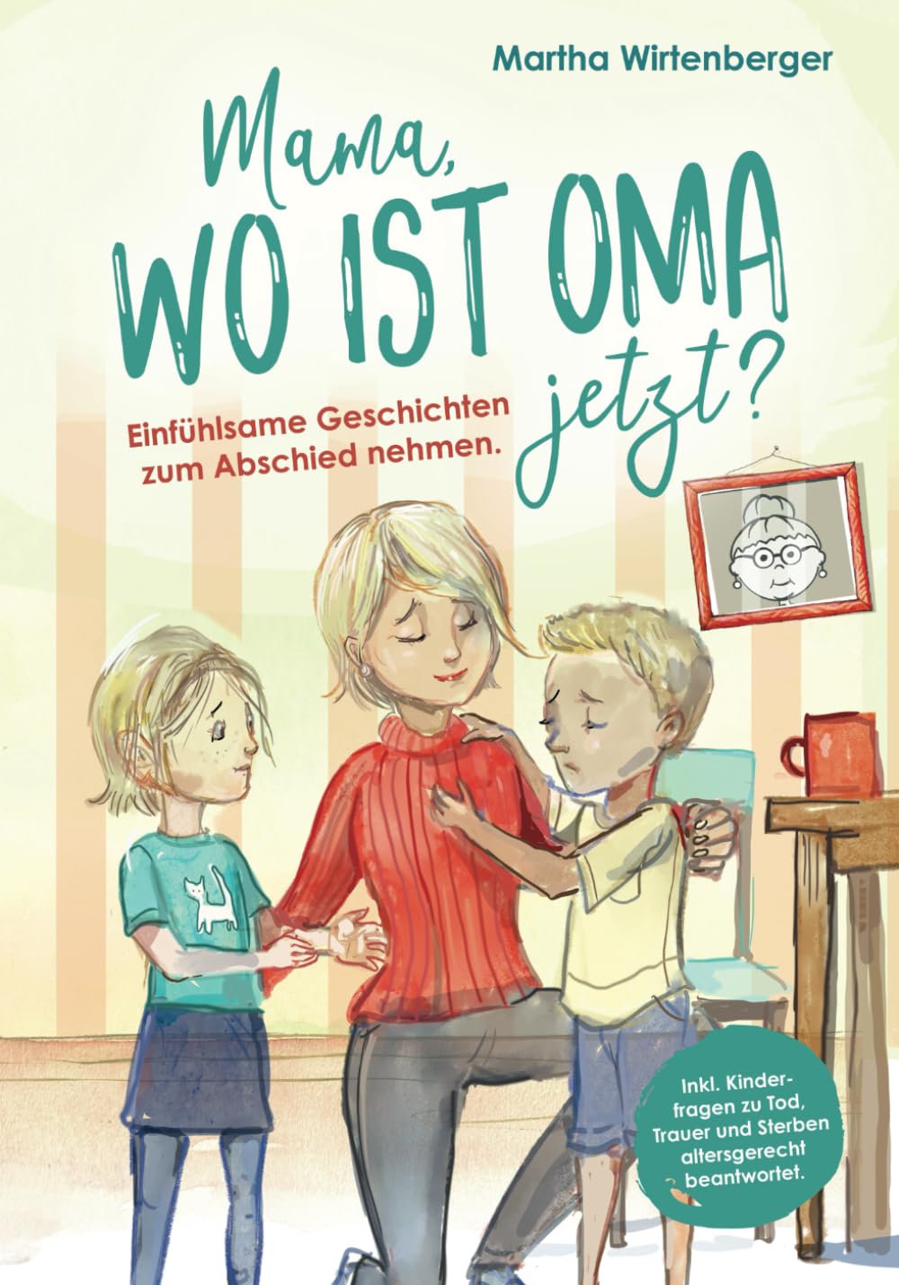 Mama, wo ist Oma jetzt? Einfühlsame Geschichten zum Abschied nehmen. Inkl. Kinderfragen zu Tod, Trauer und Sterben altersgerecht beantwortet. Parents & Children