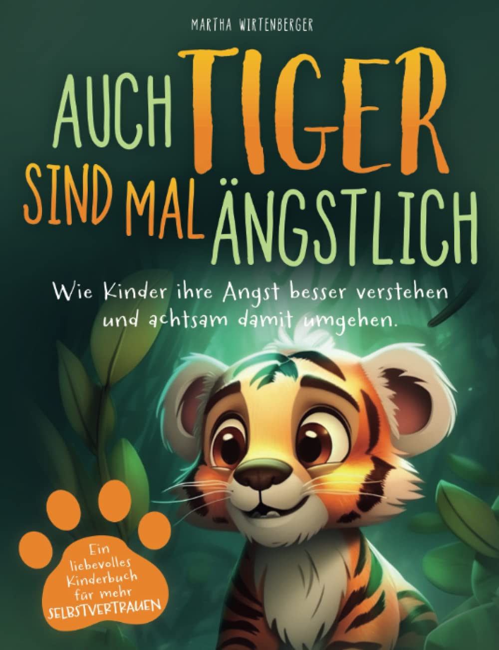 Auch Tiger sind mal ängstlich: Wie Kinder ihre Angst besser verstehen und achtsam damit umgehen. Ein liebevolles Kinderbuch für mehr Selbstvertrauen Parents & Children