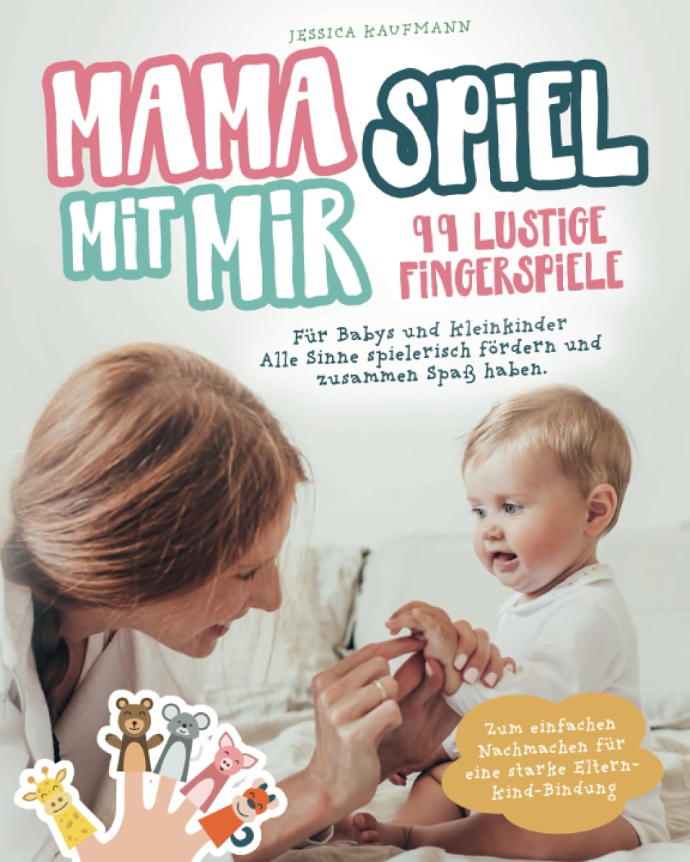99 lustige Fingerspiele für Babys und Kleinkinder: Mama spiel mit mir! Alle Sinne spielerisch fördern und zusammen Spaß haben. Zum einfachen Nachmachen für eine starke Eltern-Kind-Bindung Parents & Children