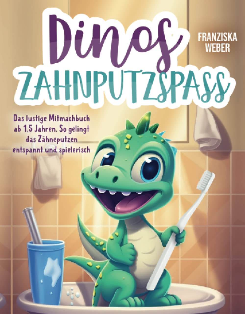 Dinos Zahnputzspaß: Das lustige Mitmachbuch ab 1,5 Jahren. So gelingt das Zähneputzen entspannt und spielerisch Parents & Children