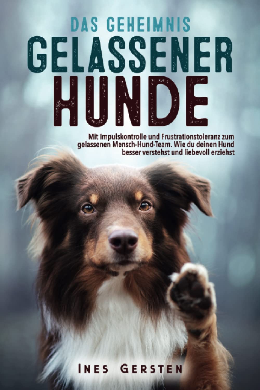 Das Geheimnis gelassener Hunde: Mit Impulskontrolle und Frustrationstoleranz zum gelassenen Mensch-Hund-Team. Wie du deinen Hund besser verstehst und liebevoll erziehst Pets