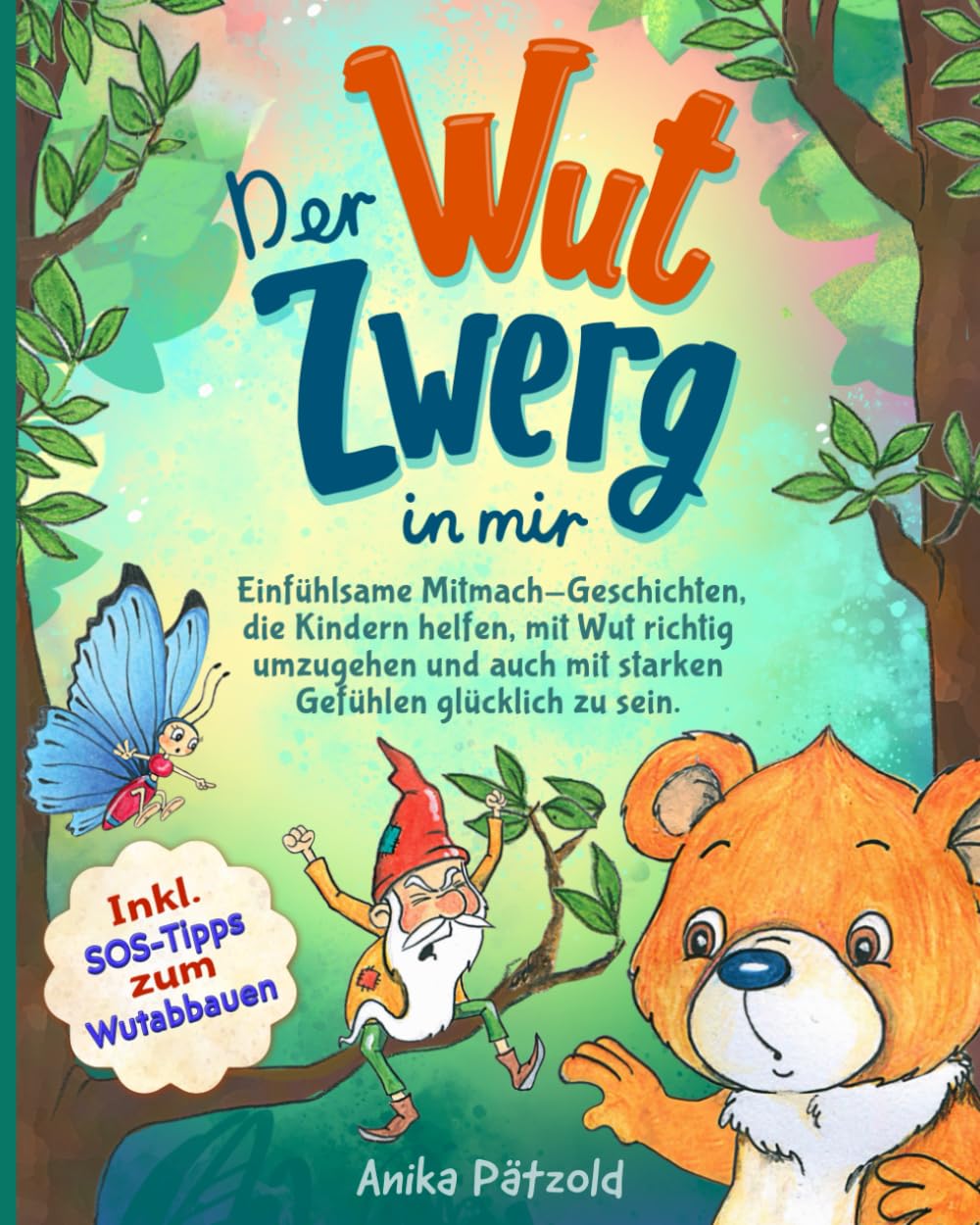 Der Wut-Zwerg in mir: Einfühlsame Mitmach-Geschichten, die Kindern helfen, mit Wut richtig umzugehen und auch mit starken Gefühlen glücklich zu sein. Inkl. SOS-Tipps zum Wutabbauen Non-fiction