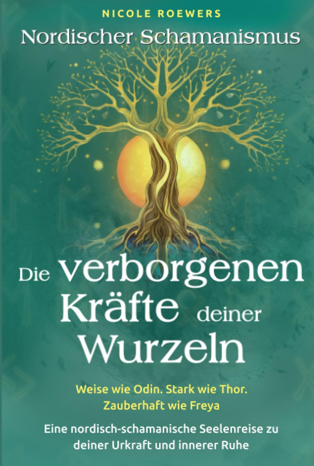 Nordischer Schamanismus - Die verborgenen Kräfte deiner Wurzeln: Weise wie Odin. Stark wie Thor. Zauberhaft wie Freya - Eine nordisch-schamanische Seelenreise zu deiner Urkraft und innerer Ruhe Religion & Esotericism