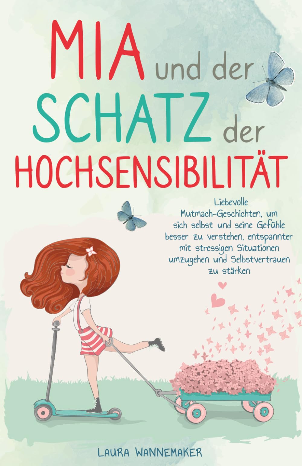 Mia und der Schatz der Hochsensibilität: Liebevolle Mutmach-Geschichten für Kinder, um Selbstvertrauen zu stärken, sich selbst und seine Gefühle besser zu verstehen und glücklich zu sein Non-fiction