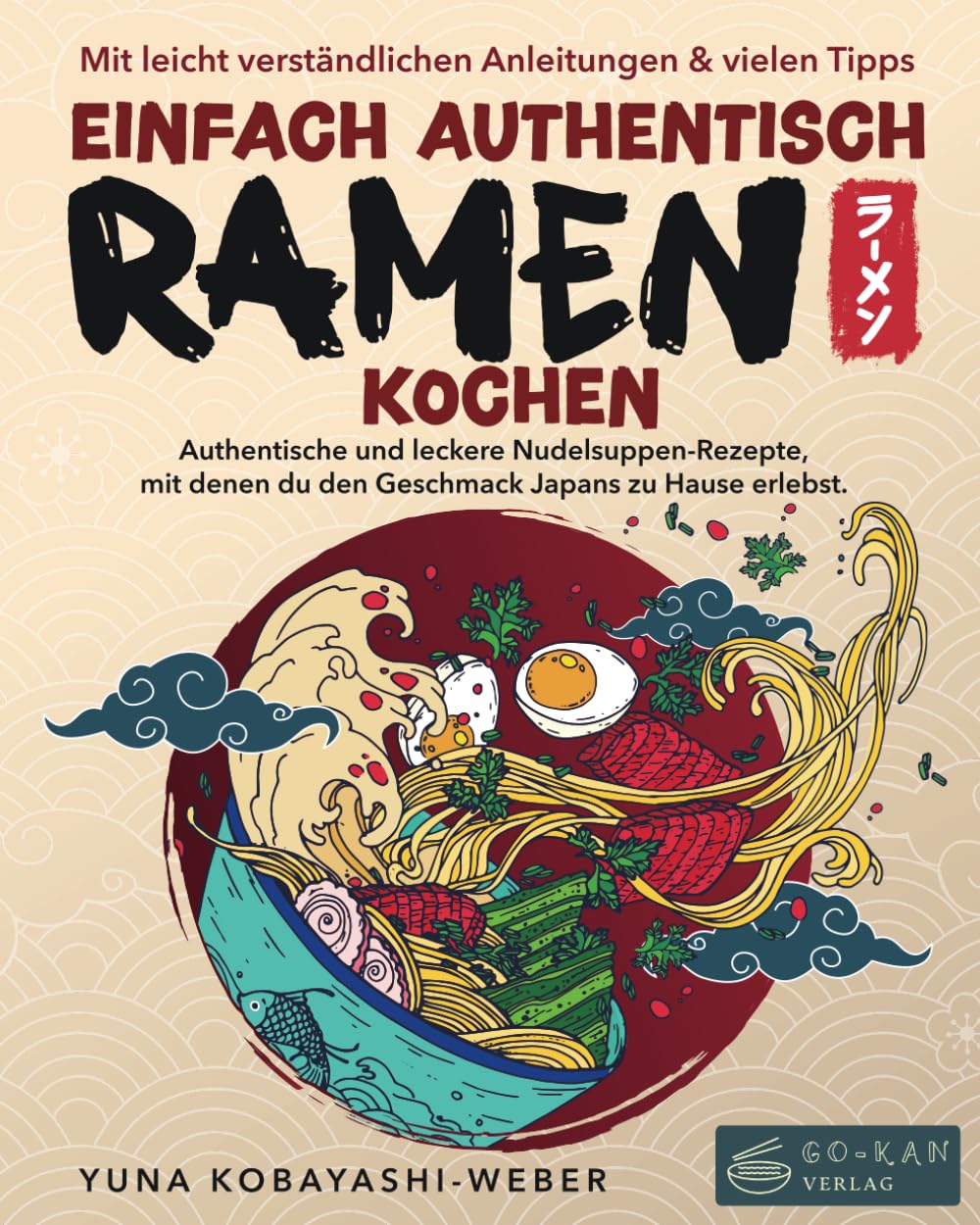 Einfach authentisch Ramen kochen: Authentische und leckere Nudelsuppen-Rezepte, mit denen du den Geschmack Japans zu Hause erlebst. Mit leicht verständlichen Anleitungen & Tipps für Einsteiger Cooking & Enjoying