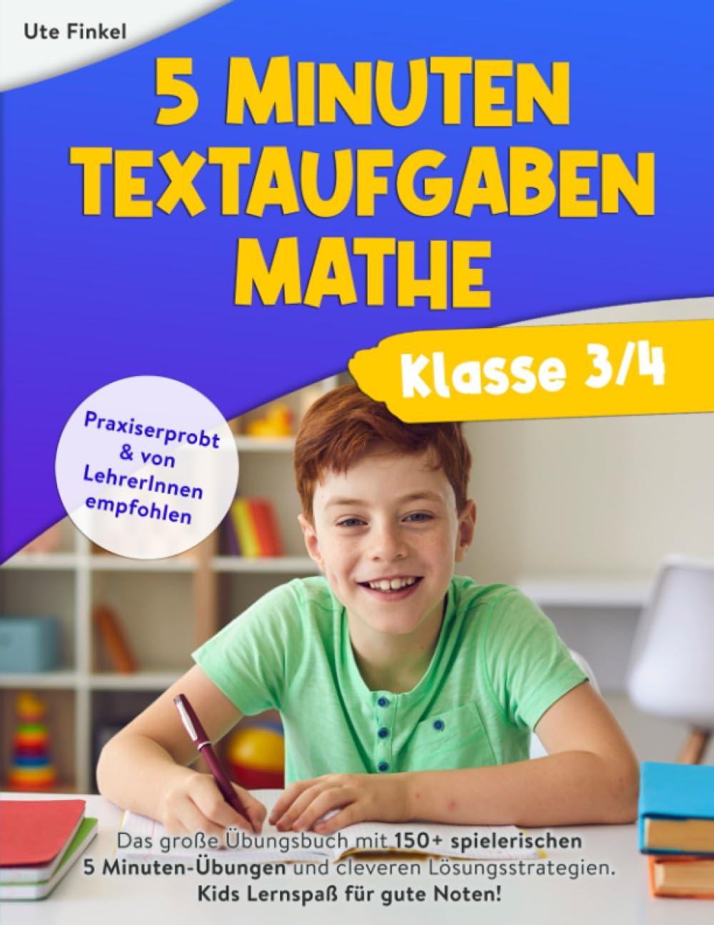 5 Minuten Textaufgaben Klasse 3/4 Mathe: Das große Übungsbuch mit 150+ spielerischen 5 Minuten-Übungen und cleveren Lösungsstrategien. Kids Lernspaß für gute Noten! General education