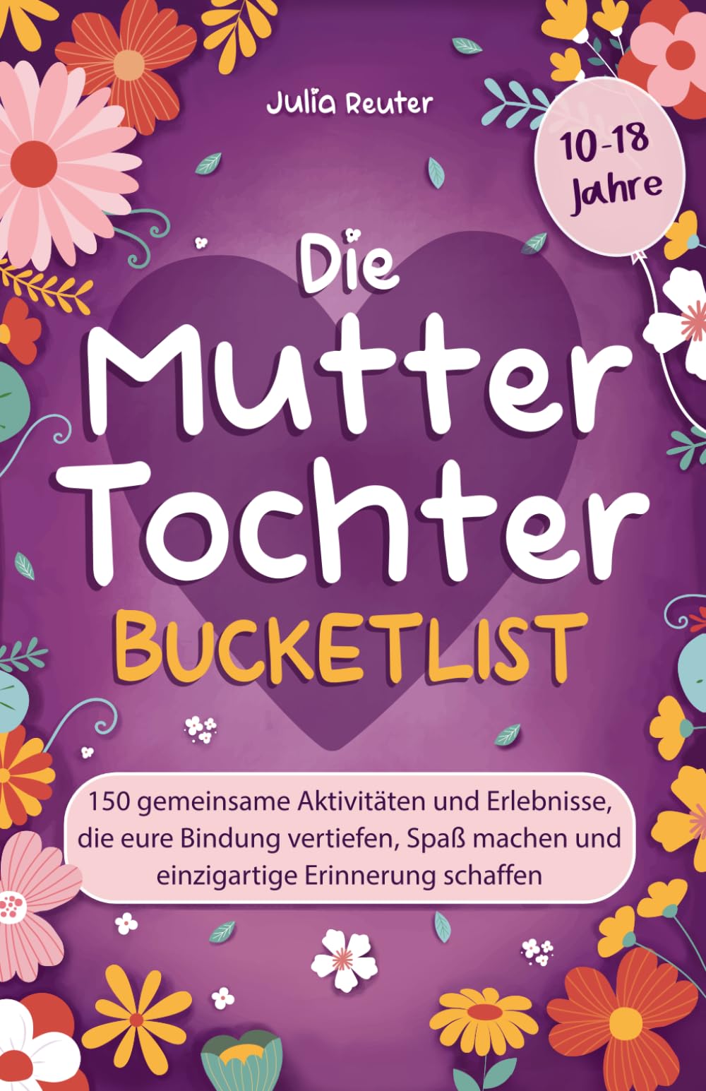 Die Mutter-Tochter-Bucketlist: 150 gemeinsame Aktivitäten und Erlebnisse, die eure Bindung vertiefen, Spaß machen und einzigartige Erinnerung schaffen Lifestyle