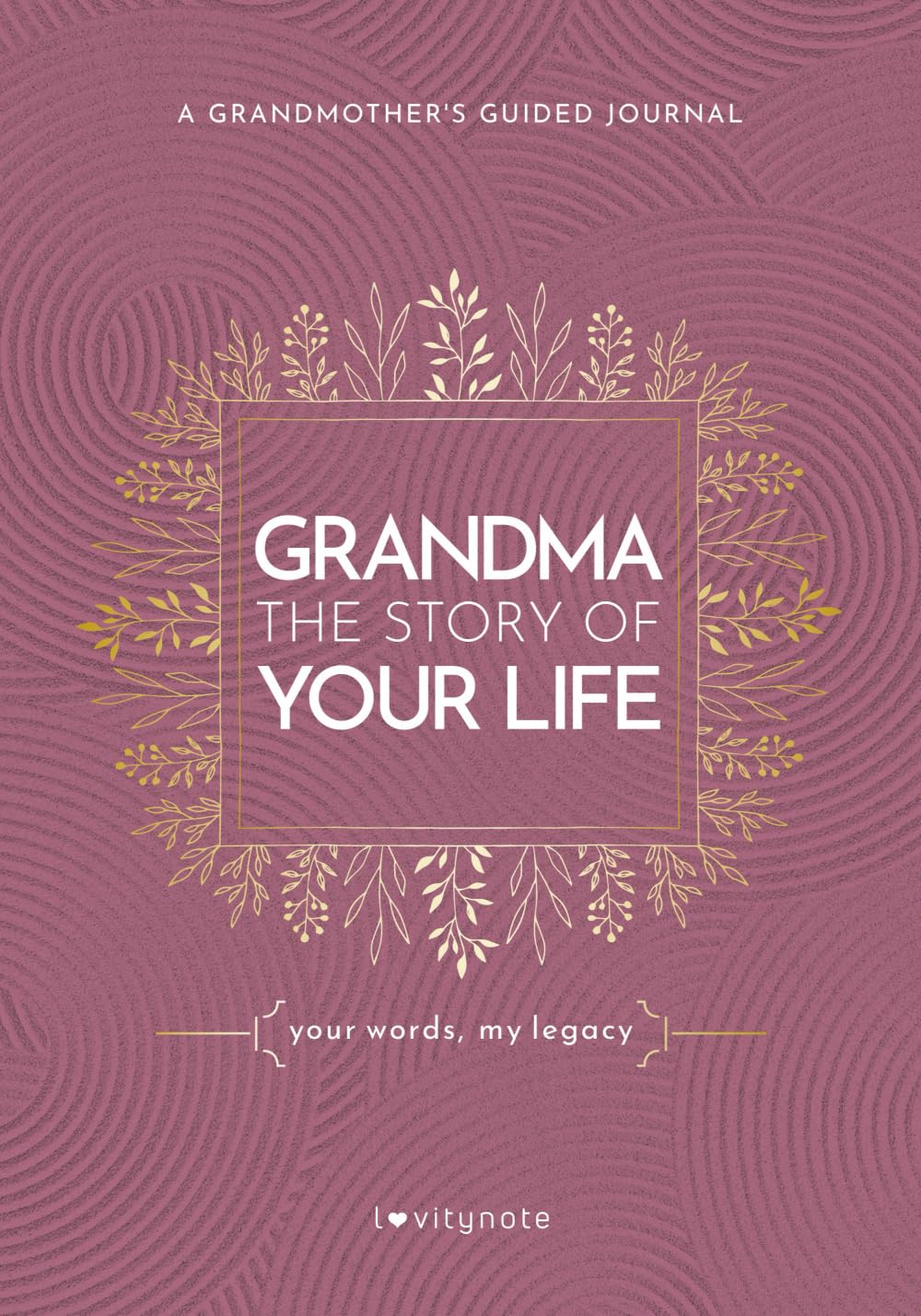 Grandma, the Story of Your Life: Your Words, My Legacy: A Grandmother's Guided Journal (A Keepsake of Graceful Reflections) Reference Books