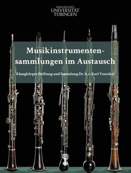 Musikinstrumentensammlungen im Austausch: Klangkörper (Stiftung und Sammlung Dr. h. c. Karl Ventzke) (Schriften des Museums der Universität Tübingen MUT) Social Sciences
