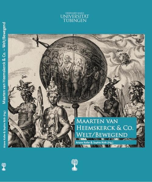 Maarten van Heemskerck & Co. Welt/Bewegend: Katalog zur gleichnamigen Ausstellung in der Graphischen Sammlung am Kunsthistorischen Institut der ... Universität Tübingen, 20. Mai - 29. Juli 2022 Film, Art & Culture