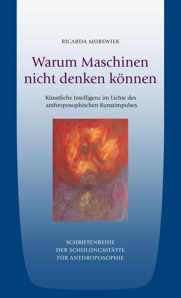 Warum Maschinen nicht denken können: Künstliche Intelligenz im Lichte des anthroposophischen Kunstimpulses Film, Art & Culture