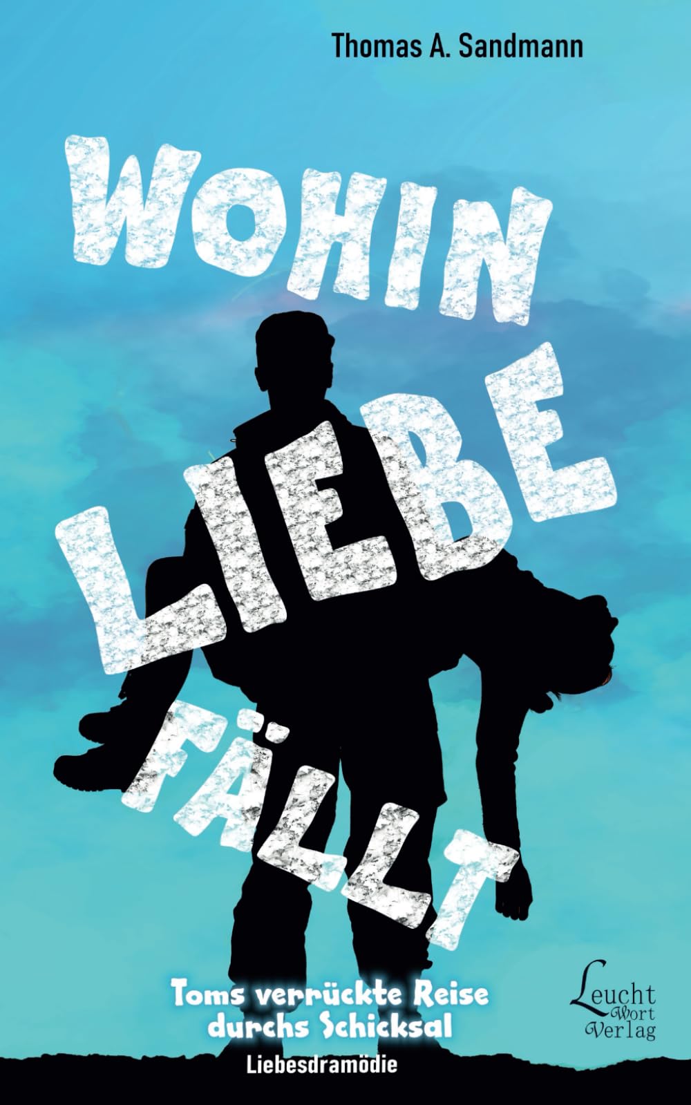 Wohin Liebe fällt: Toms verrückte Reise durchs Schicksal: Toms verrückte Reise durch Schicksal Contemporary literature