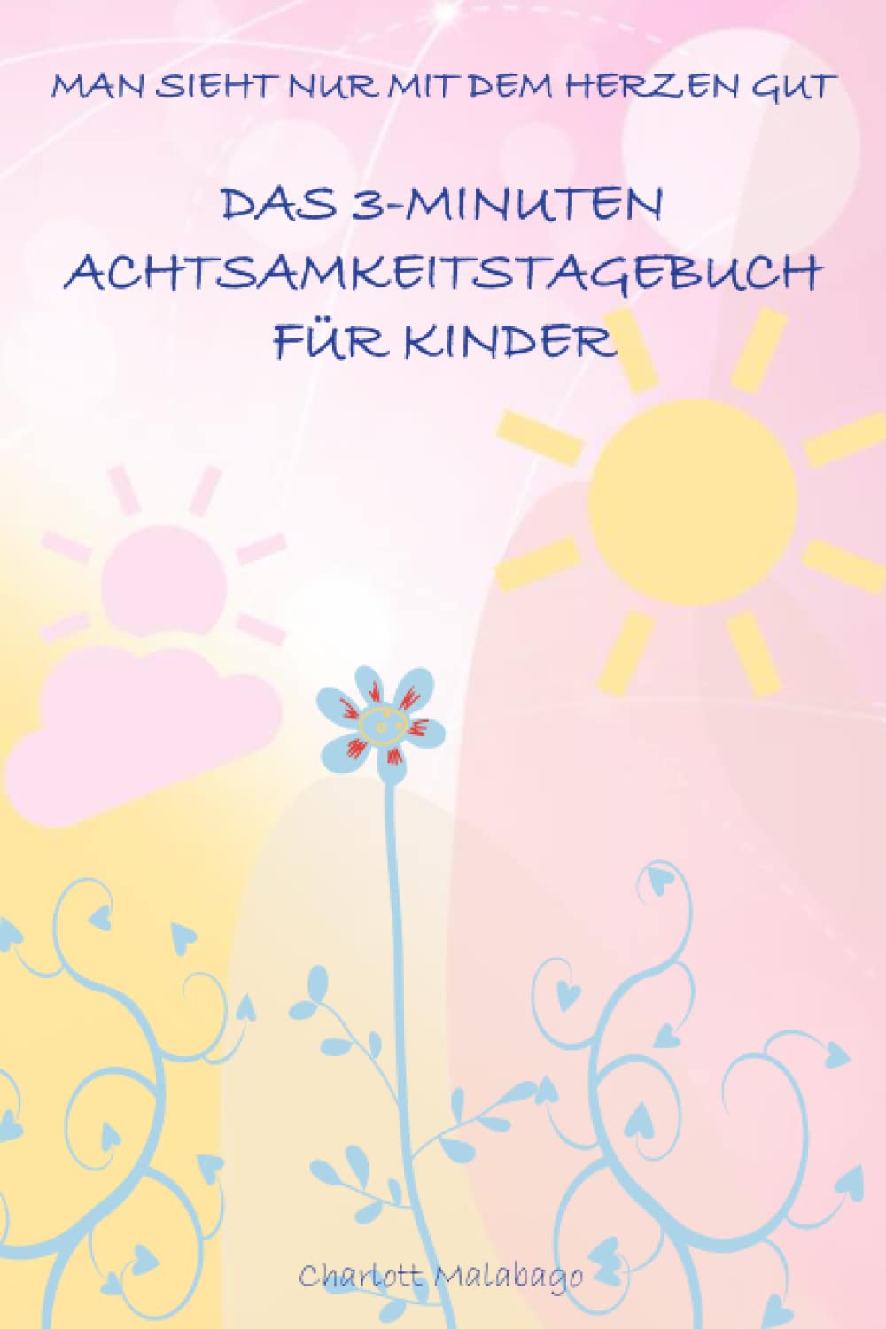 MAN SIEHT NUR MIT DEM HERZEN GUT: DAS 3-MINUTEN ACHTSAMKEITSTAGEBUCH FÜR KINDER (Aktivitäts- und Rätselbücher für Kinder) Self-help
