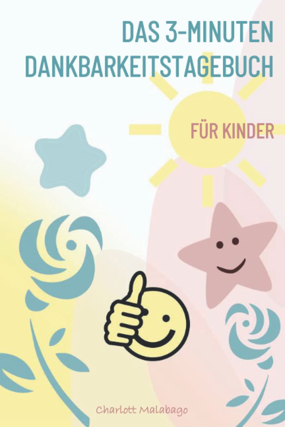 DAS 3-MINUTEN DANKBARKEITSTAGEBUCH FÜR KINDER: EIN AUSFÜLLBUCH FÜR DANKBARKEIT, ZUVERSICHT UND LEBENSFREUDE (Aktivitäts- und Rätselbücher für Kinder) Tiptoi & Games