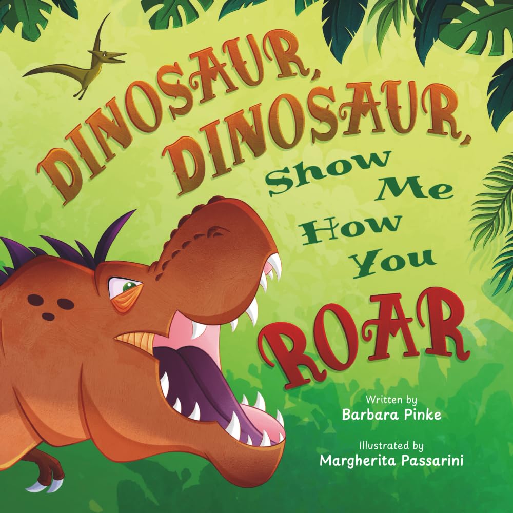 Dinosaur, Dinosaur, Show Me How You Roar: An Adventure Book About Dinosaurs for Kids, Ages 3-7 Discovering How Prehistoric Creatures Roared (Preschoolers Bedtime Stories) Non-fiction