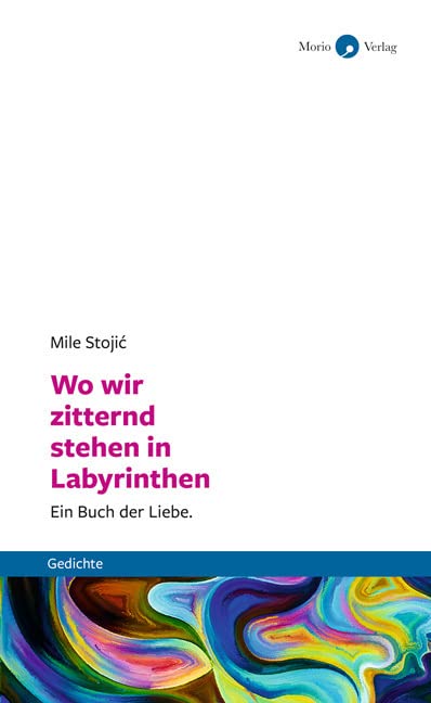 Wo wir zitternd stehen in Labyrinthen: Ein Buch der Liebe. Gedichte Poetry