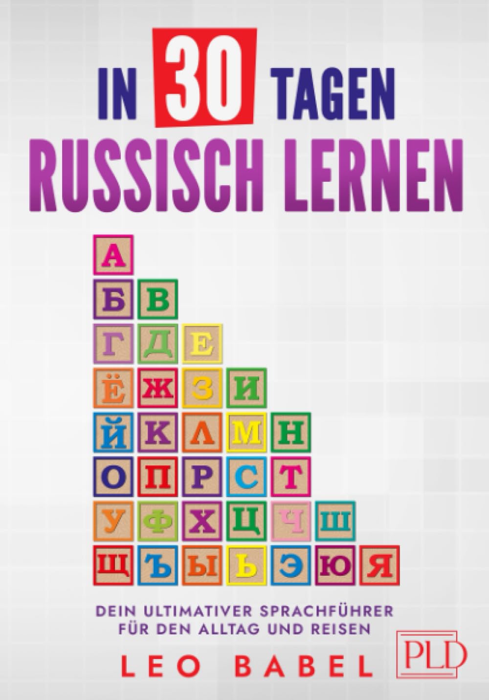 In 30 Tagen Russisch lernen – dein ultimativer Sprachführer für den Alltag und Reisen: Wichtige Begriffe, Aussprache und russische Kultur mit Übungen lernen – das ideale Sprachbuch für Anfänger Film, Art & Culture