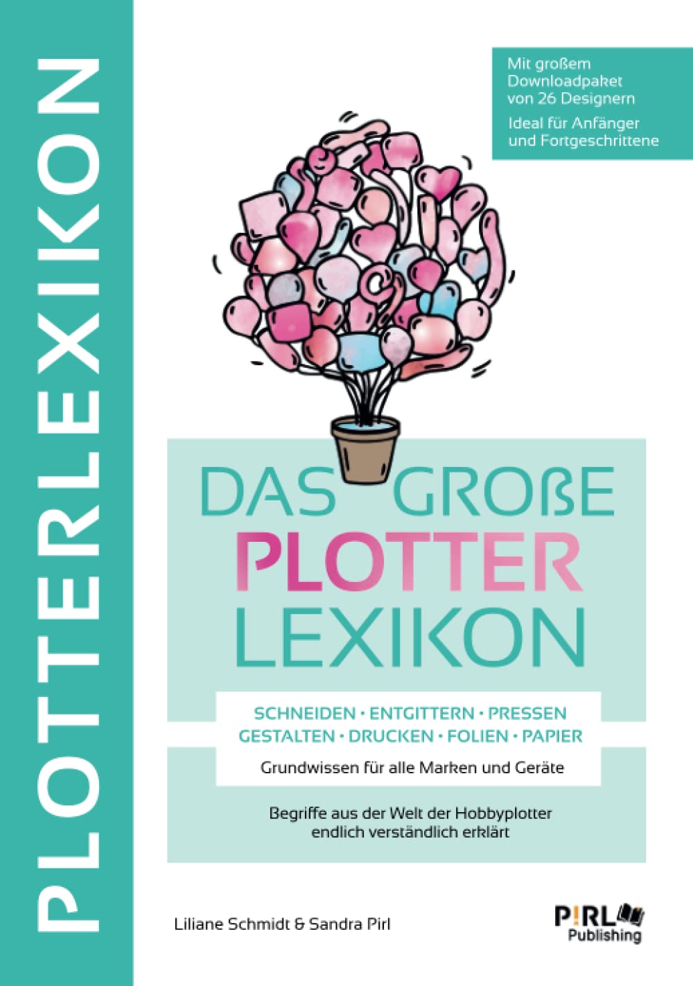 DAS GROẞE PLOTTERLEXIKON - Grundwissen für alle Marken und Geräte, Begriffe aus der Welt der Hobbyplotter endlich verständlich erklärt: SCHNEIDEN ENTGITTERN PRESSEN GESTALTEN DRUCKEN FOLIEN PAPIER Film, Art & Culture