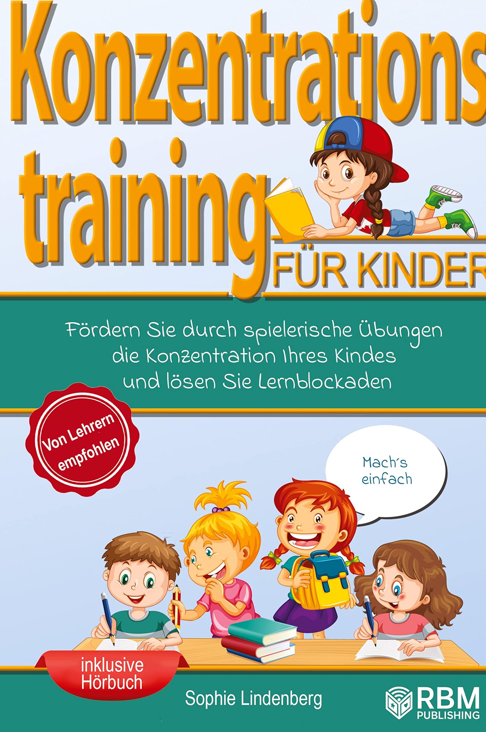 Konzentrationstraining für Kinder!: Fördern Sie durch spielerische Übungen die Konzentration Ihres Kindes und lösen Sie Lernblockaden! Von Lehrern ... und tollen Konzentrationsübungen für Kinder Law