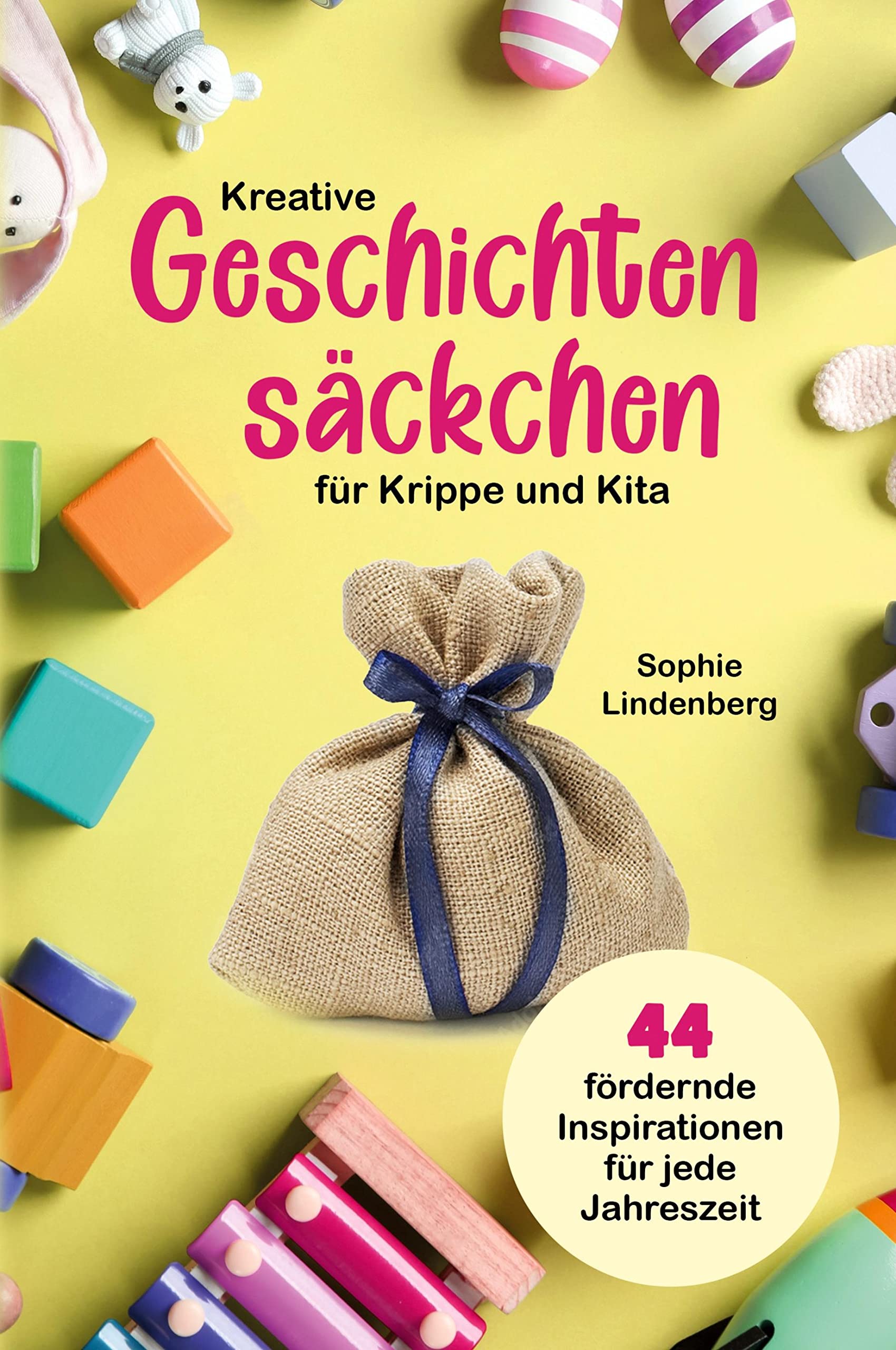 Kreative Geschichtensäckchen für Krippe und Kita: 44 abwechslungsreiche und fördernde Inspirationen für jede Jahreszeit! Contemporary literature Books