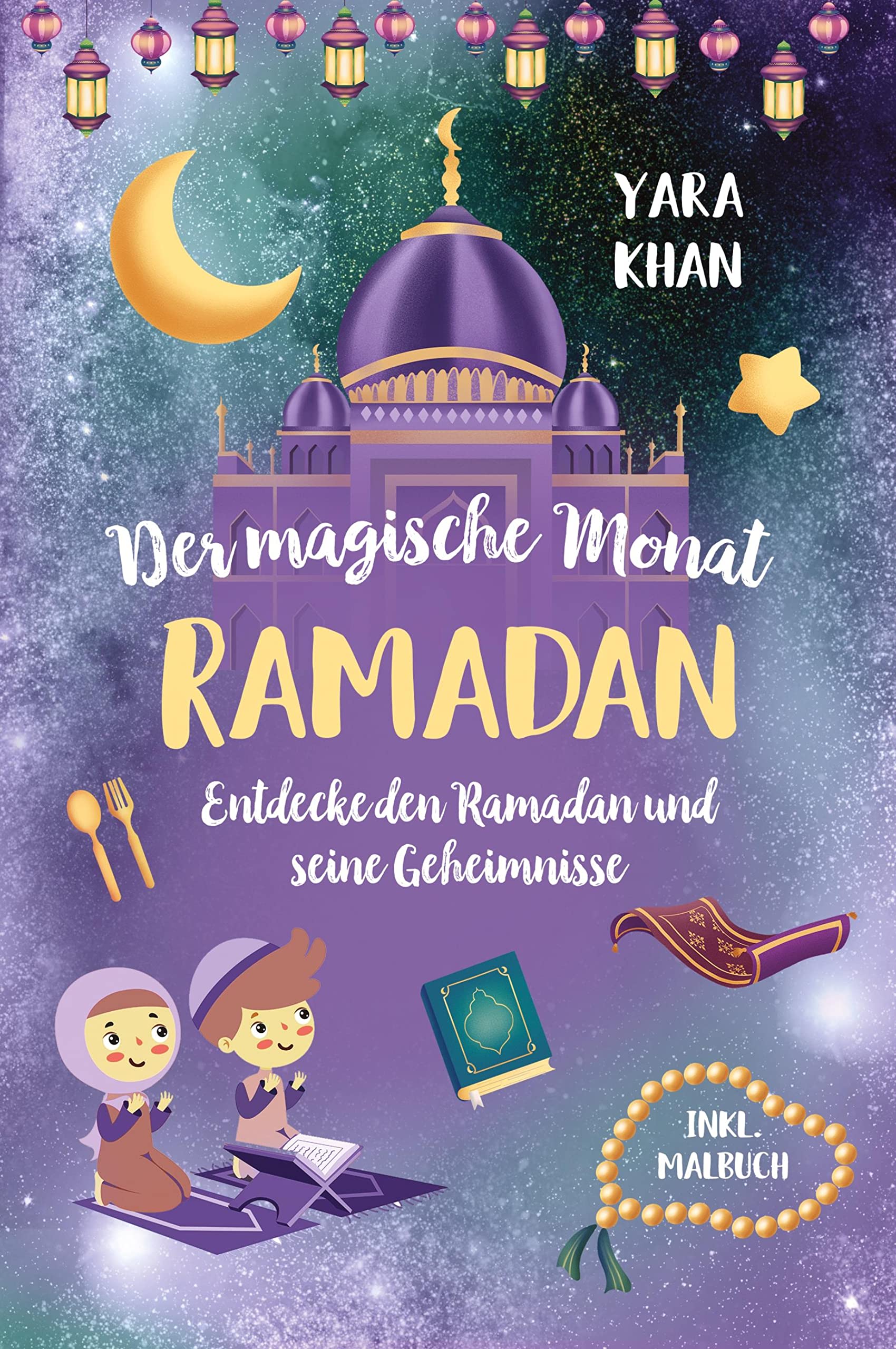 Der magische Monat Ramadan: Entdecke den Ramadan und seine Geheimnisse! Das große Ramadan Buch für Kinder. inkl. Ramadan Malbuch! (Islamische Bücher für Kinder) Contemporary literature Books