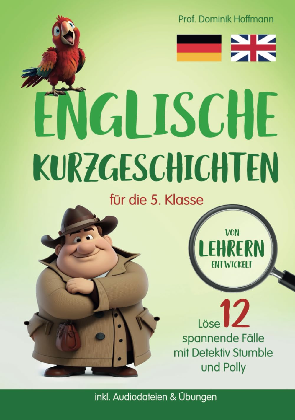 Englische Kurzgeschichten für die 5. Klasse: Löse 12 spannende Fälle mit Detektiv Stumble und Polly! inkl. Audiodateien & Übungen. Von Lehrern entwickelt! Foreign Languages ​​& Dictionaries