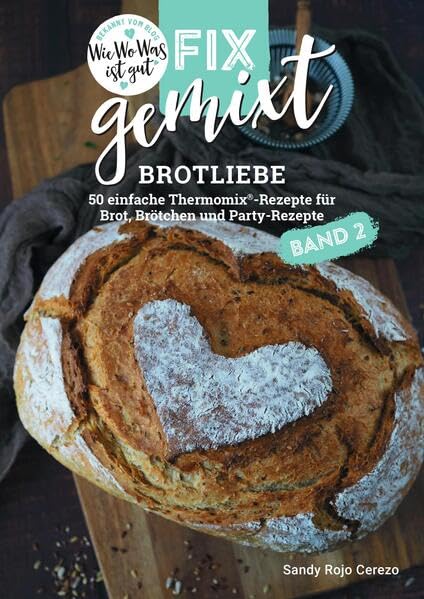 Fix gemixt - Brotliebe (Band 2): 50 einfache Thermomix®-Rezepte für Brot, Brötchen und Partygebäck Leisure, Home & Garden