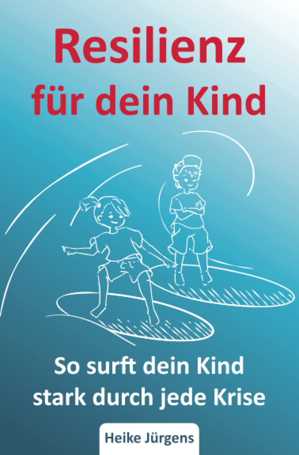Resilienz für dein Kind: So surft dein Kind stark durch jede Krise Health, Nutrition & Fitness
