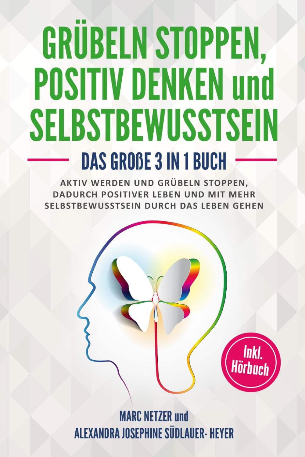 Grübeln stoppen: positiv Denken und Selbstbewusstsein: Das große 3 in 1 Buch! Aktiv werden und Grübeln stoppen. Dadurch positiver Leben und mit mehr Selbstbewusstsein durch das Leben gehen Education & Training