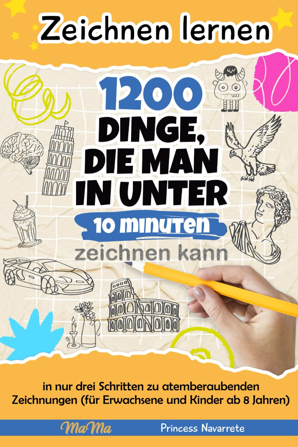 Zeichnen lernen - 1200 Dinge, die man in unter 10 Minuten zeichnen kann: in nur drei Schritten zu atemberaubenden Zeichnungen (für Erwachsene und Kinder ab 8 Jahren) Non-fiction