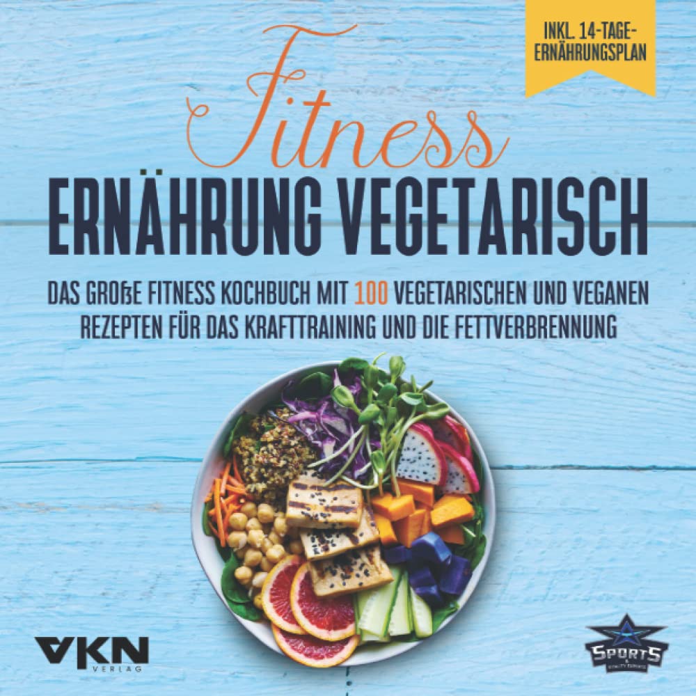 Fitness Ernährung vegetarisch: Das große Fitness Kochbuch mit 100 vegetarischen und veganen Rezepten für das Krafttraining und die Fettverbrennung - ... Rezepten & 14-Tage-Ernährungsplan Medicine