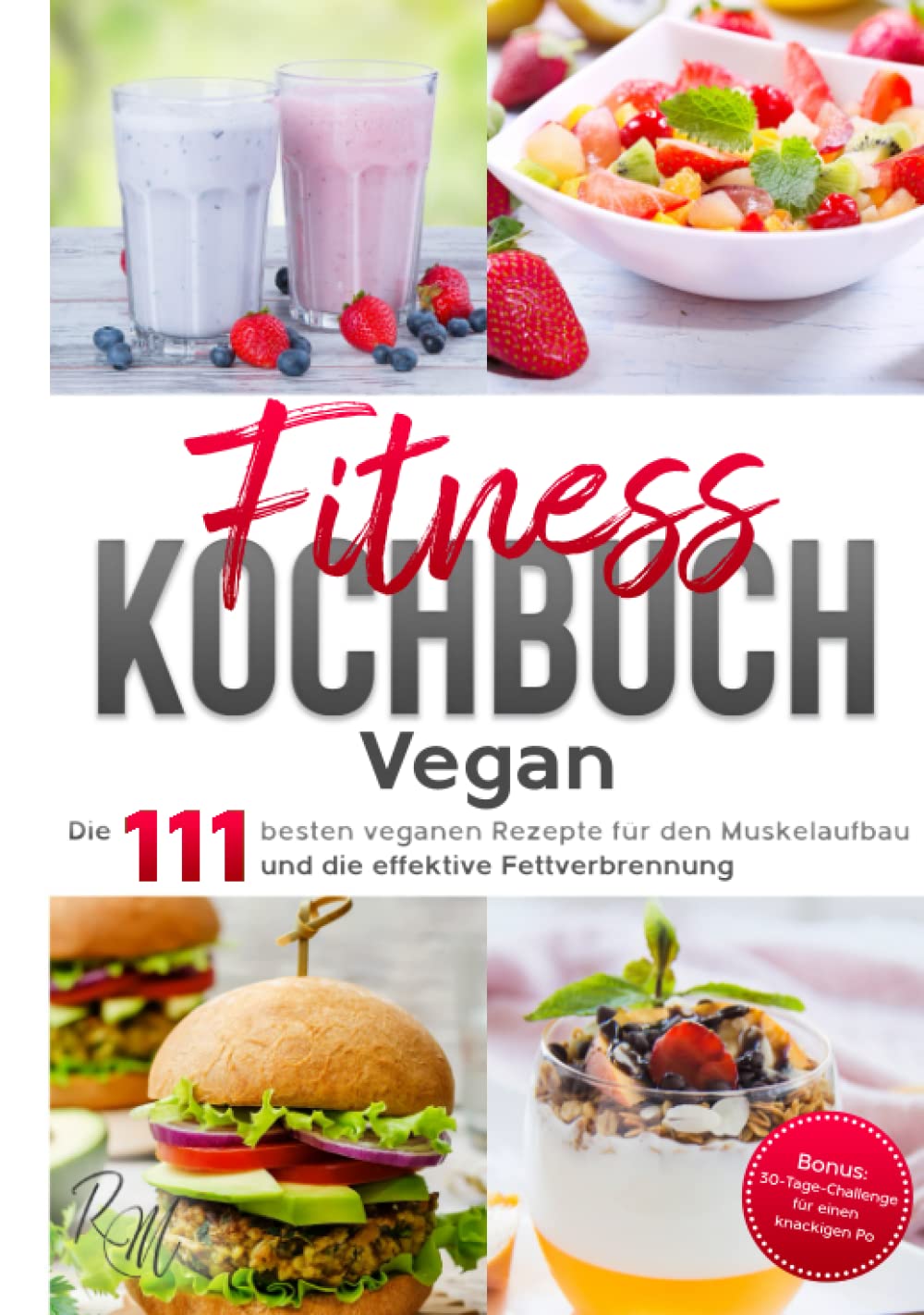 Fitness Kochbuch Vegan: Die 111 besten veganen Rezepte für den Muskelaufbau und die effektive Fettverbrennung - bebildert und in Farbe! Bonus: 30-Tage-Challenge für einen knackigen Po Leisure & Fun
