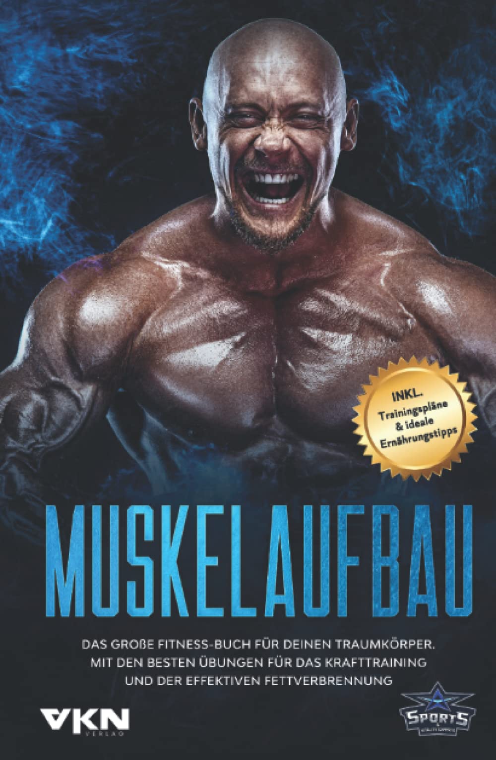 Muskelaufbau: Das große Fitness Buch für deinen Traumkörper. Mit den besten Übungen für das Krafttraining und der effektiven Fettverbrennung. Inkl. Trainingspläne & ideale Ernährungstipps Health, Nutrition & Fitness