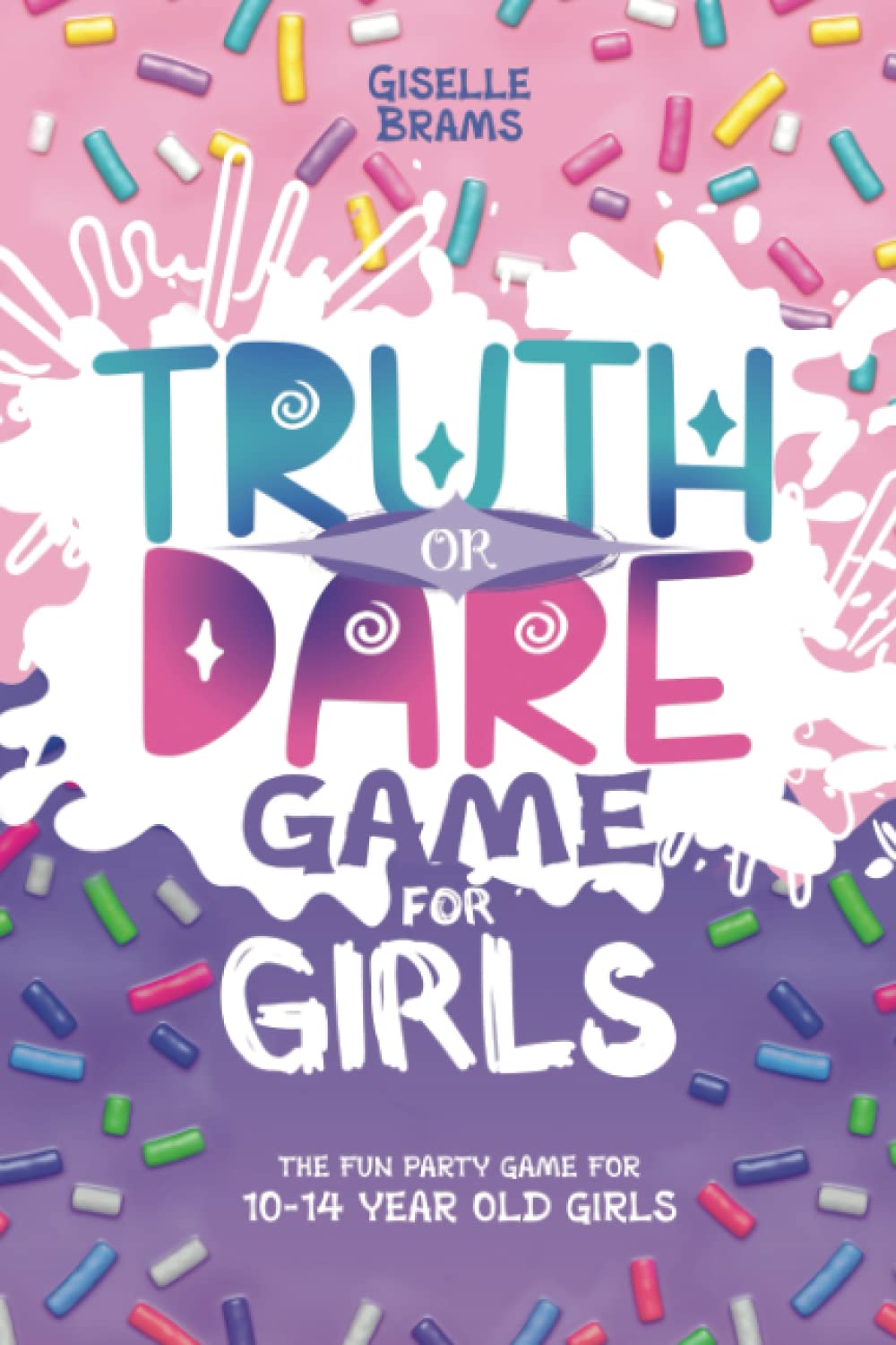 Truth or Dare game for Girls: The fun party game for 10 - 14 year old girls Books