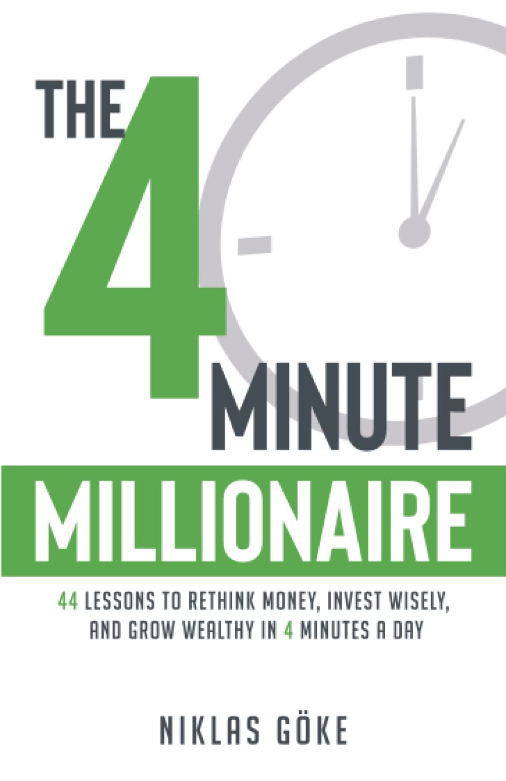 The 4 Minute Millionaire: 44 Lessons to Rethink Money, Invest Wisely, and Grow Wealthy in 4 Minutes a Day book