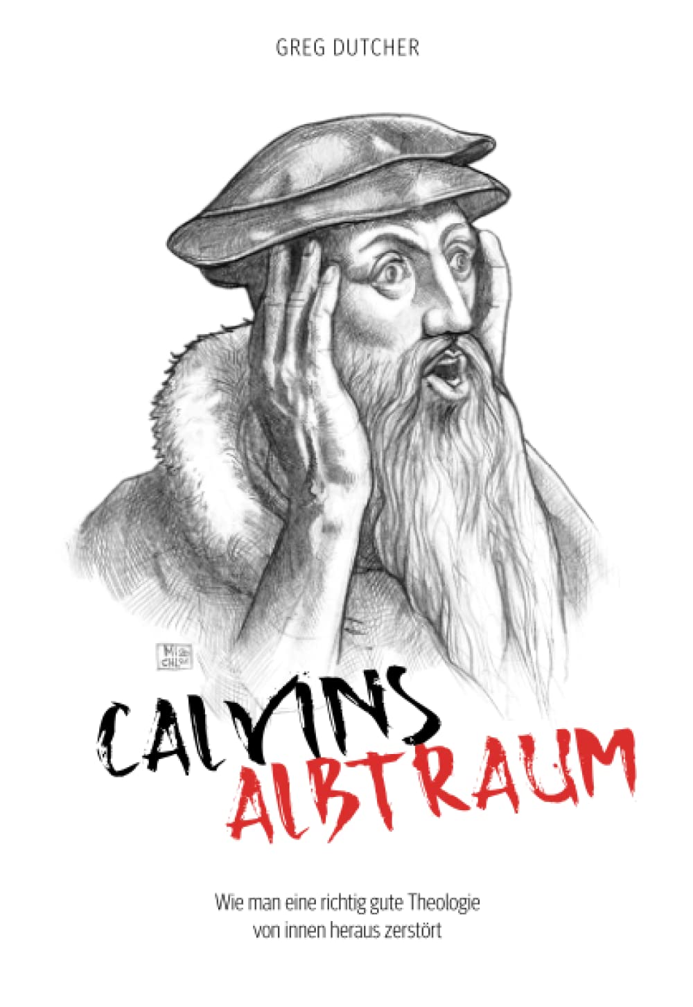 Calvins Albtraum: Wie man eine richtig gute Theologie von innen heraus zerstört Religion & Esotericism