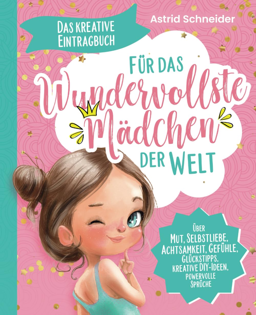 Das kreative Eintragbuch ab 8 - Für das wundervollste Mädchen der Welt: Über Mut, Selbstliebe, Achtsamkeit, Gefühle, kreative DIY-Ideen Non-fiction