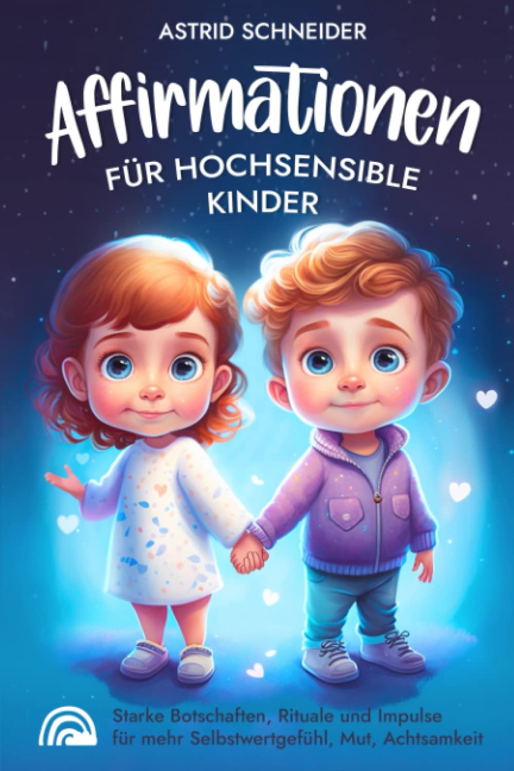 Affirmationen für hochsensible Kinder: pädagogisch wertvolle Übungen für mehr Selbstwertgefühl, Mut und Achtsamkeit Non-fiction