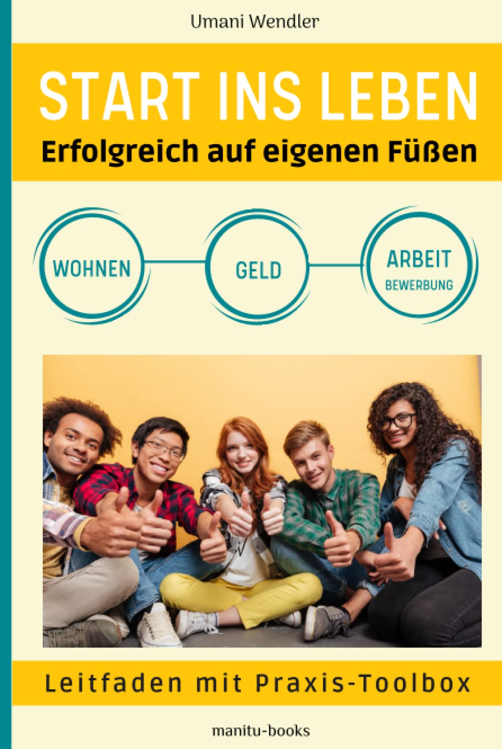 START INS LEBEN: Erfolgreich auf eigenen Füßen Business, Finance & Career