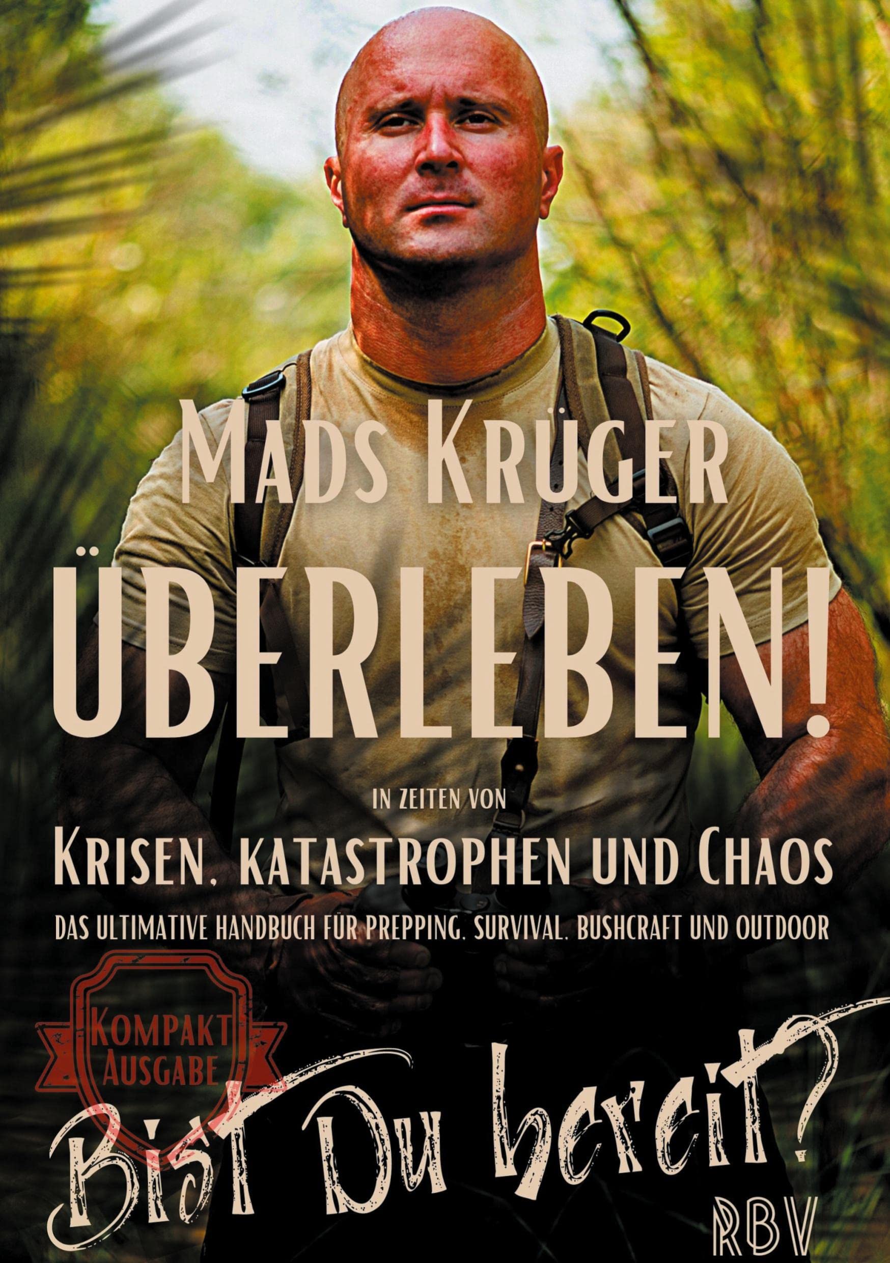 Überleben! In Zeiten von Krisen, Katastrophen und Chaos - Bist Du bereit? Kompaktausgabe: Das ultimative Handbuch für Prepping, Survival, Bushcraft und Outdoor Leisure, Home & Garden