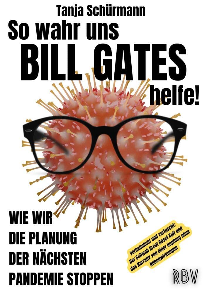 So wahr uns BILL GATES helfe! Verheimlicht und vertuscht: Der Schwab Great Reset Kult und das Narrativ von einer Impfung ohne Nebenwirkungen: Wie wir die Planung der nächsten Pandemie stoppen Medicine