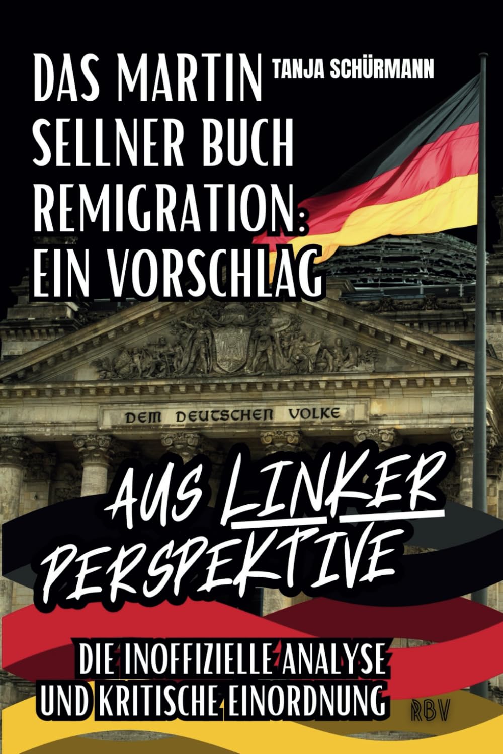 Das Martin Sellner Buch Remigration: Ein Vorschlag: Die inoffizielle Analyse und kritische Einordnung aus linker Perspektive Social Sciences