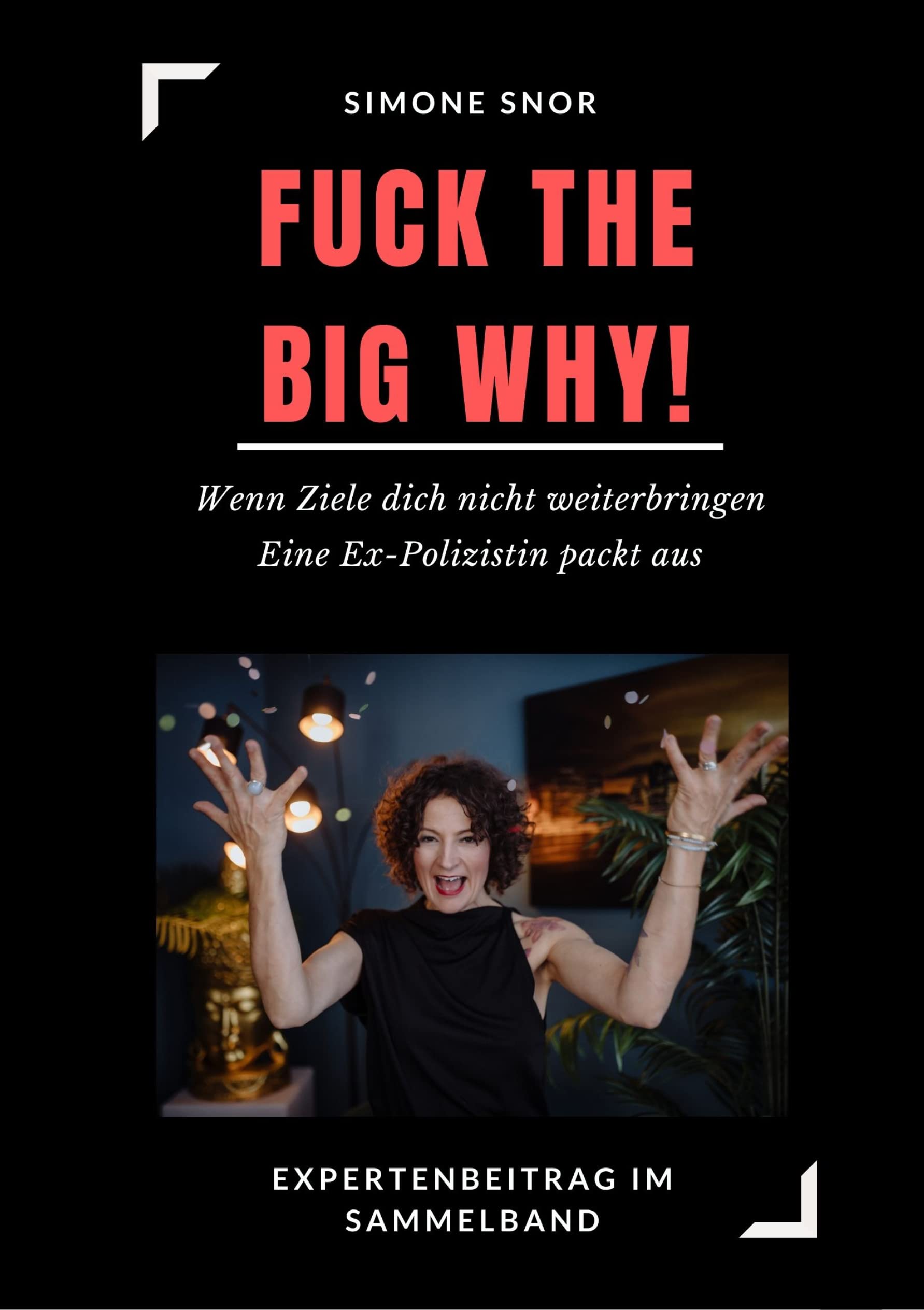 FUCK THE BIG WHY! Wenn Ziele dich nicht weiterbringen – Eine Ex-Polizistin packt aus book