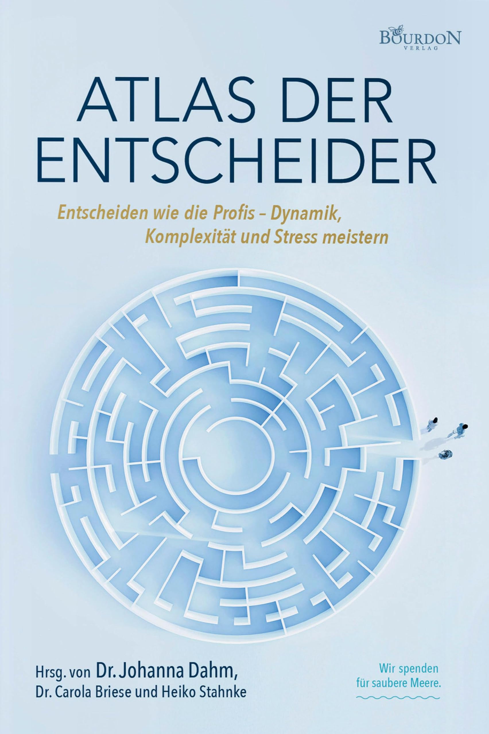 Atlas der Entscheider: Entscheiden wie die Profis – Dynamik, Komplexität und Stress meistern Lifestyle