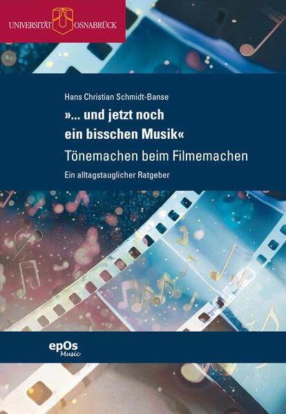 »… und jetzt noch ein bisschen Musik«: Tönemachen beim Filmemachen – Ein alltagstauglicher Ratgeber (Beiträge zur Medienästhetik der Musik) Arts & Music