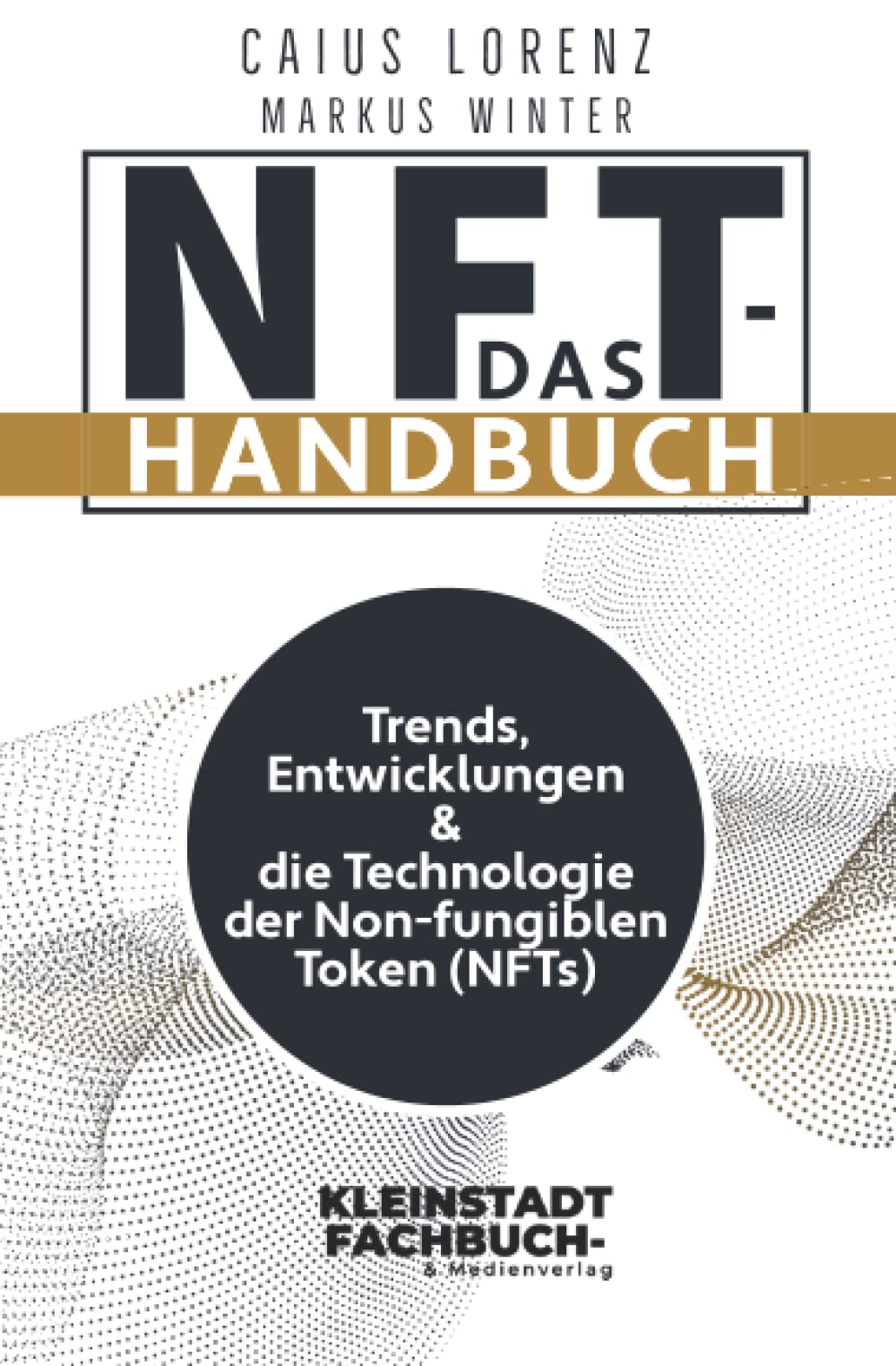 Das NFT-Handbuch: Trends, Entwicklungen und die Technologie der Non-fungiblen Token (NFTs) Business, Finance & Career