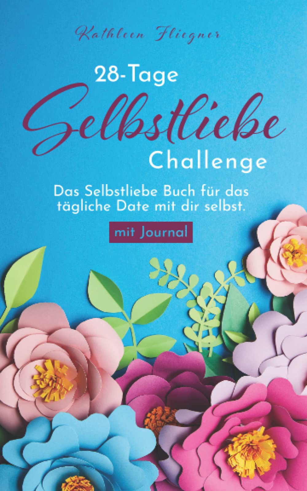 28-Tage Selbstliebe Challenge: Das kleine Selbstliebe Buch für das tägliche Date mit dir selbst - mit Journal Natural Sciences