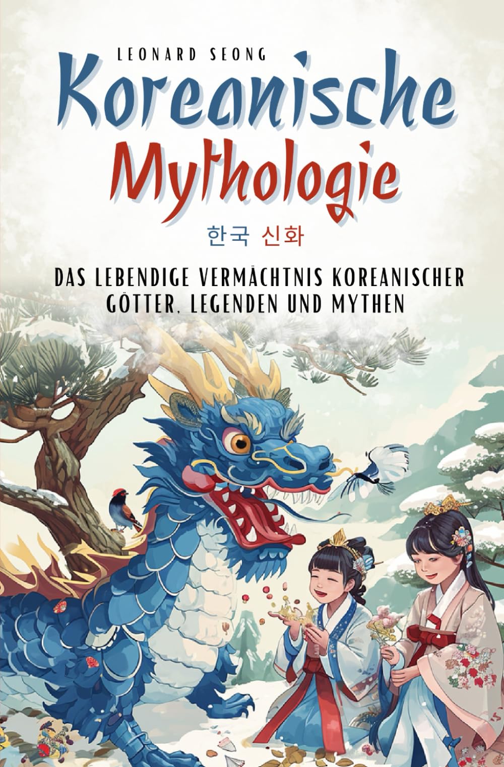Koreanische Mythologie: das lebendige Vermächtnis koreanischer Götter, Legenden und Mythen Fairy Tales & Legends