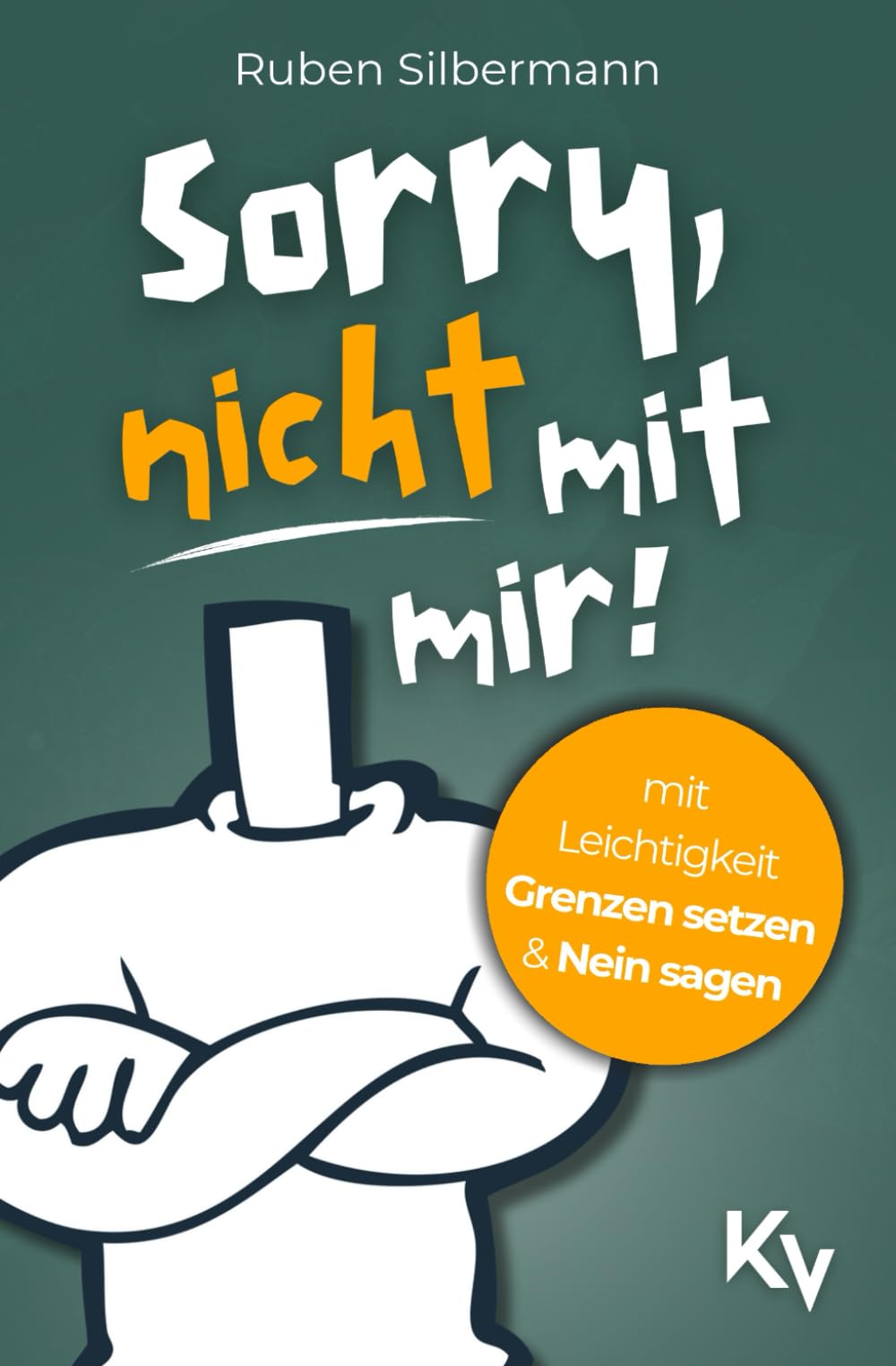 Sorry, nicht mit mir! Mit Leichtigkeit Grenzen setzen und Nein sagen: Wie du endlich aufhörst, dich für andere zu verbiegen und dabei entspannt mit deren Reaktionen umgehst Business, Finance & Career