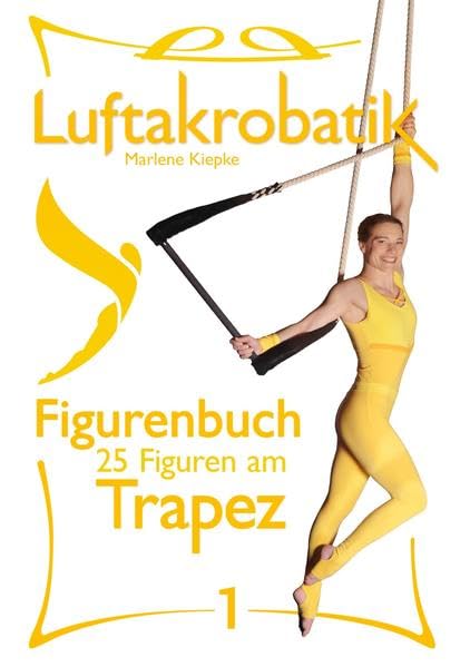 Luftakrobatik Figurenbuch Trapez 1: 25 Figuren am Trapez -1- (Luftakrobatik Figurenbuch: 25 Figuren am Trapez) Film, Art & Culture